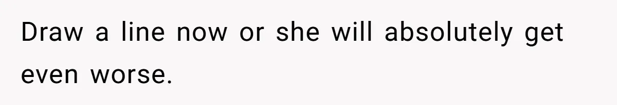 His Wife Hijacked His Entire Staycation - and Now He’s One Snap Away from Exploding Draw a line now or she will absolutely get even worse.