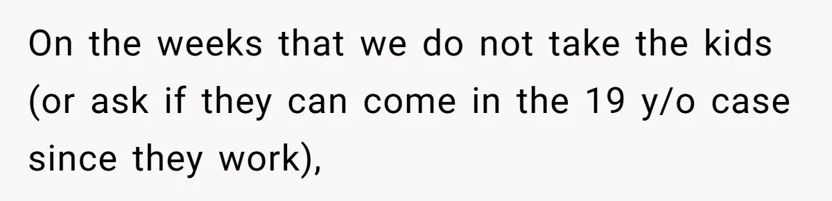 New Couple Melts Down at Dinner After Parents Order Takeout for Their Own Kids On the weeks that we do not take the kids (or ask if they can come in the 19 y/o case since they work),