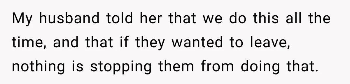 New Couple Melts Down at Dinner After Parents Order Takeout for Their Own Kids My husband told her that we do this all the time, and that if they wanted to leave, nothing is stopping them from doing that.