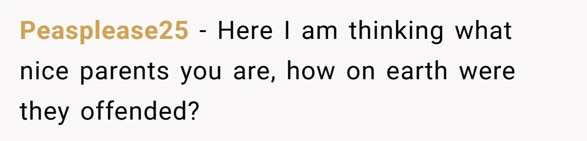 New Couple Melts Down at Dinner After Parents Order Takeout for Their Own Kids Peasplease25 − Here I am thinking what nice parents you are, how on earth were they offended?