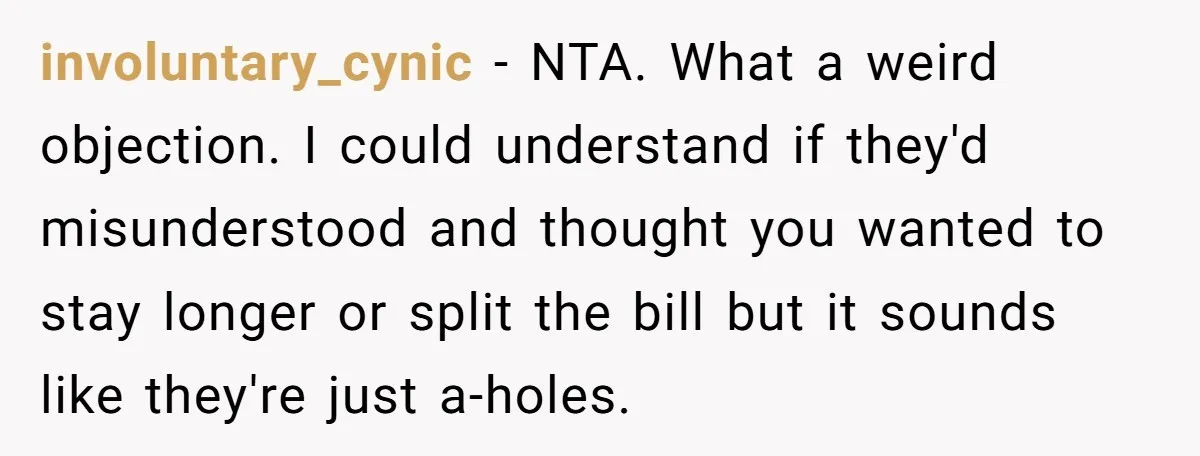 New Couple Melts Down at Dinner After Parents Order Takeout for Their Own Kids involuntary_cynic − NTA. What a weird objection. I could understand if they'd misunderstood and thought you wanted to stay longer or split the bill but it sounds like they're just...