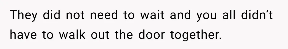 New Couple Melts Down at Dinner After Parents Order Takeout for Their Own Kids They did not need to wait and you all didn’t have to walk out the door together.