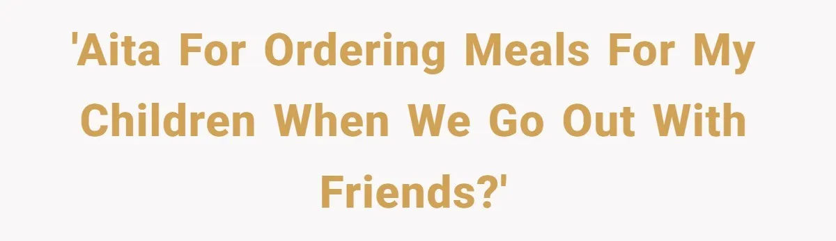 New Couple Melts Down at Dinner After Parents Order Takeout for Their Own Kids 'AITA for ordering meals for my children when we go out with friends?'
