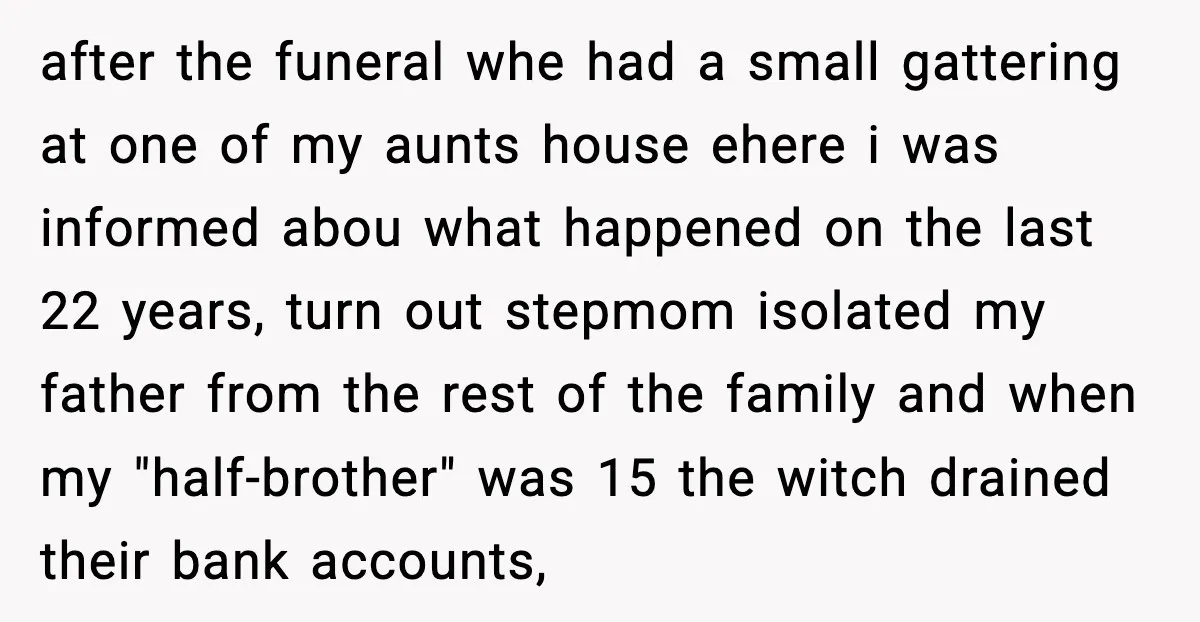 Father Begs For Forgiveness After Decades, Son Says “No” after the funeral whe had a small gattering at one of my aunts house ehere i was informed abou what happened on the last 22 years, turn out stepmom isolated...