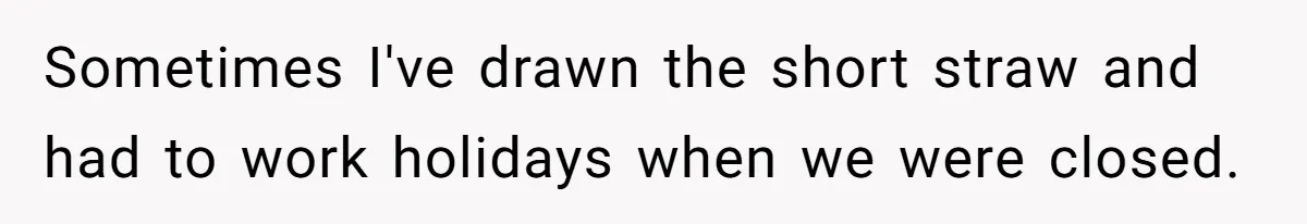 Wife Still Doesn’t Get Why Movies Have Black Bars, Husband Lets Her Look Foolish In Front Of Friends Sometimes I've drawn the short straw and had to work holidays when we were closed.