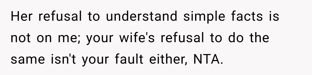 Wife Still Doesn’t Get Why Movies Have Black Bars, Husband Lets Her Look Foolish In Front Of Friends Her refusal to understand simple facts is not on me; your wife's refusal to do the same isn't your fault either, NTA.