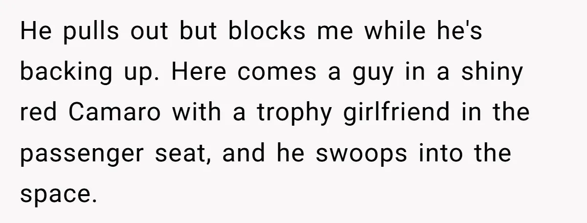 Fed-Up Woman Terrifies Cocky Camaro Driver With One Chilling Line After He Steals Her Airport Spot He pulls out but blocks me while he's backing up. Here comes a guy in a shiny red Camaro with a trophy girlfriend in the passenger seat, and he swoops...