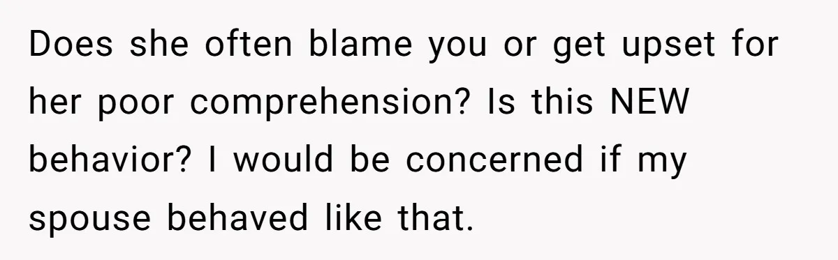 Wife Still Doesn’t Get Why Movies Have Black Bars, Husband Lets Her Look Foolish In Front Of Friends Does she often blame you or get upset for her poor comprehension? Is this NEW behavior? I would be concerned if my spouse behaved like that.