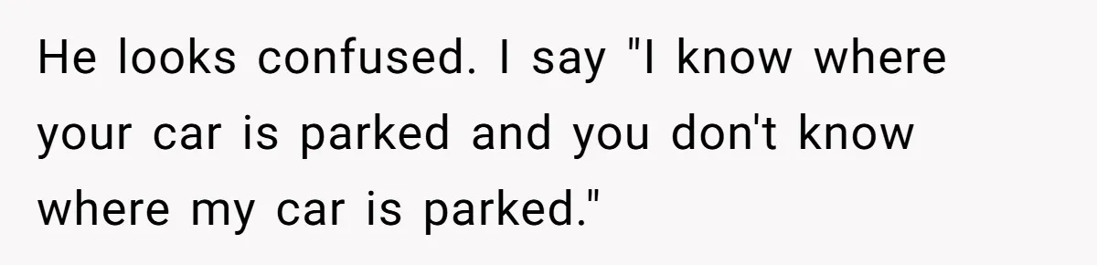 Fed-Up Woman Terrifies Cocky Camaro Driver With One Chilling Line After He Steals Her Airport Spot He looks confused. I say "I know where your car is parked and you don't know where my car is parked."
