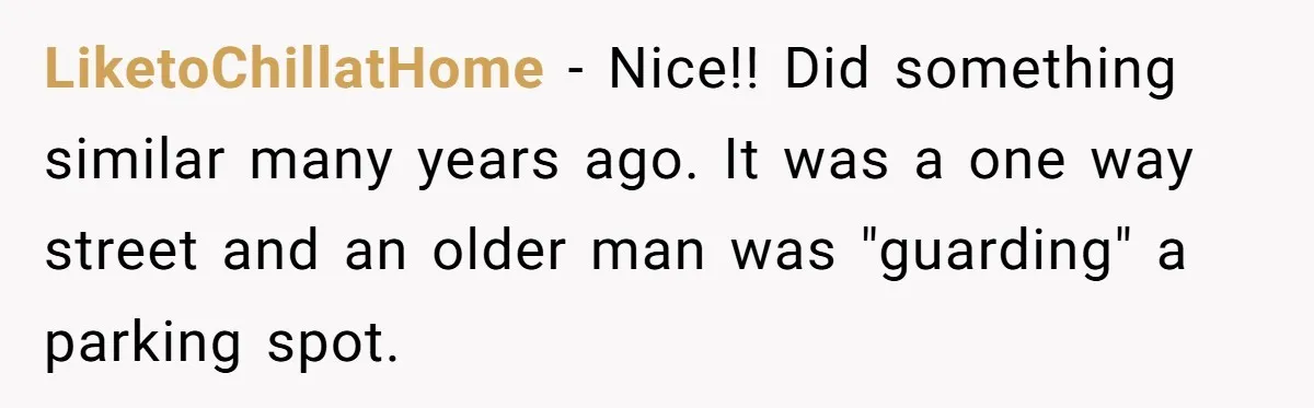 Fed-Up Woman Terrifies Cocky Camaro Driver With One Chilling Line After He Steals Her Airport Spot LiketoChillatHome − Nice!! Did something similar many years ago. It was a one way street and an older man was "guarding" a parking spot.