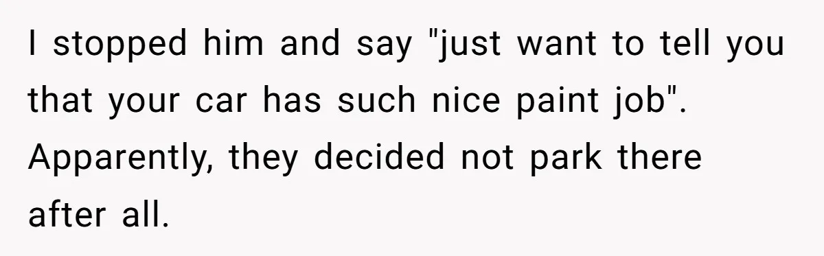 Fed-Up Woman Terrifies Cocky Camaro Driver With One Chilling Line After He Steals Her Airport Spot I stopped him and say "just want to tell you that your car has such nice paint job". Apparently, they decided not park there after all.
