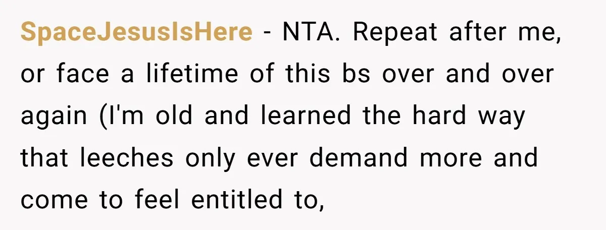 Siblings Blow Their Inheritance - Then Demand a Cut After Brother Sells the House They Already Got Paid For SpaceJesusIsHere − NTA. Repeat after me, or face a lifetime of this bs over and over again (I'm old and learned the hard way that leeches only ever demand more...