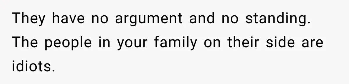 Siblings Blow Their Inheritance - Then Demand a Cut After Brother Sells the House They Already Got Paid For They have no argument and no standing. The people in your family on their side are idiots.