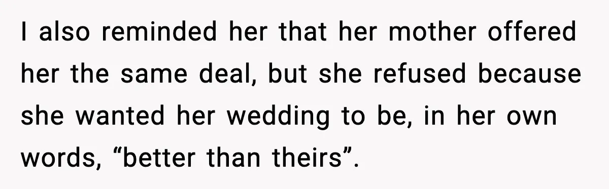 Uncle Denies Niece a House Down-Payment After Her Lavish Wedding I also reminded her that her mother offered her the same deal, but she refused because she wanted her wedding to be, in her own words, “better than theirs”.