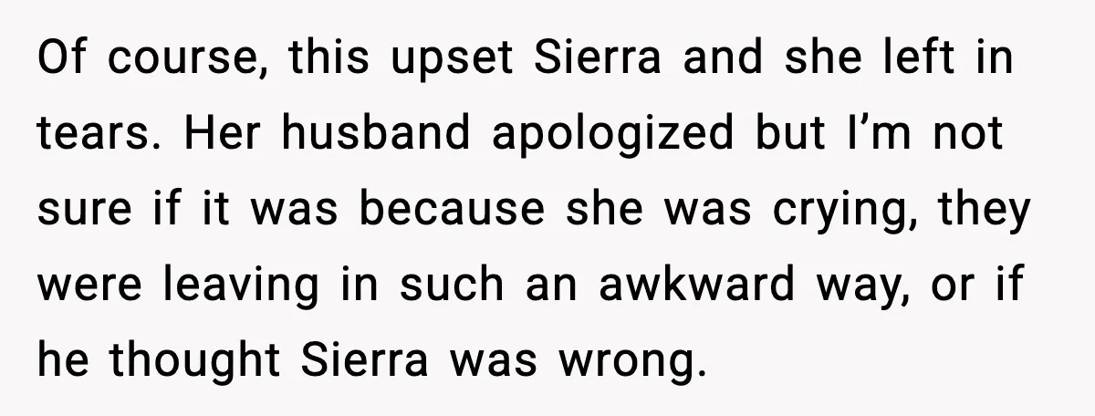 Uncle Denies Niece a House Down-Payment After Her Lavish Wedding Of course, this upset Sierra and she left in tears. Her husband apologized but I’m not sure if it was because she was crying, they were leaving in such an...