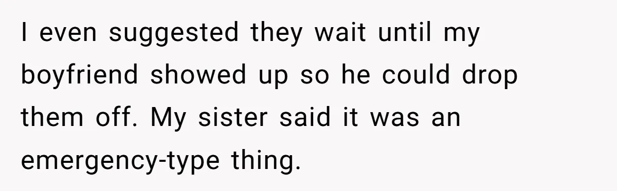 Guy Keeps Pads And Tampons For Guests, But His Sister Thinks He’s ‘Forcing Himself’ Into Women’s Issues I even suggested they wait until my boyfriend showed up so he could drop them off. My sister said it was an emergency-type thing.