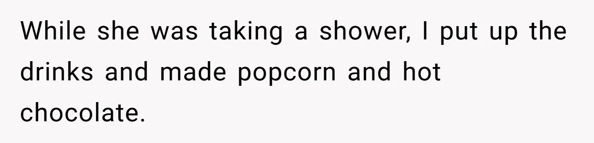 Guy Keeps Pads And Tampons For Guests, But His Sister Thinks He’s ‘Forcing Himself’ Into Women’s Issues While she was taking a shower, I put up the drinks and made popcorn and hot chocolate.