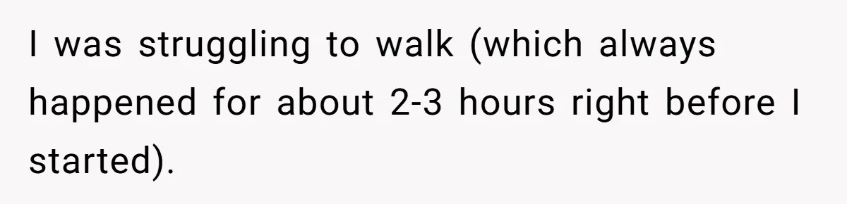 Guy Keeps Pads And Tampons For Guests, But His Sister Thinks He’s ‘Forcing Himself’ Into Women’s Issues I was struggling to walk (which always happened for about 2-3 hours right before I started).