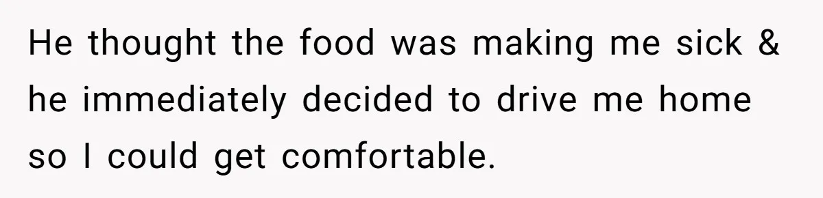 Guy Keeps Pads And Tampons For Guests, But His Sister Thinks He’s ‘Forcing Himself’ Into Women’s Issues He thought the food was making me sick & he immediately decided to drive me home so I could get comfortable.