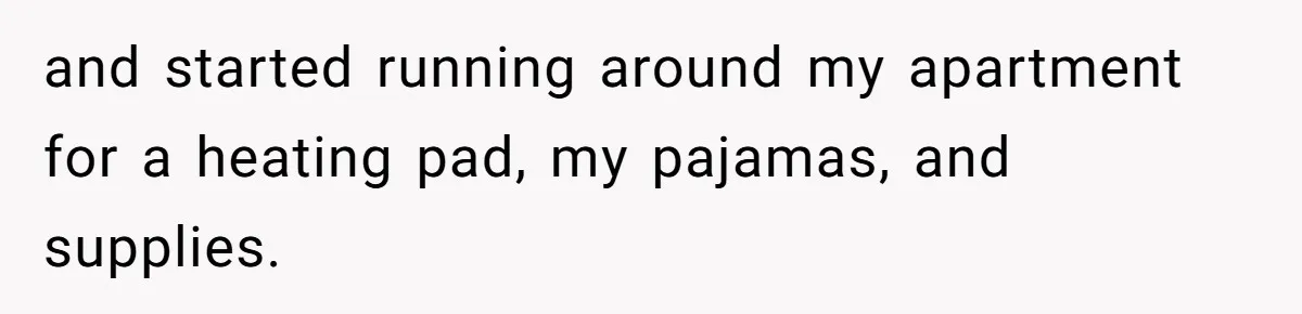 Guy Keeps Pads And Tampons For Guests, But His Sister Thinks He’s ‘Forcing Himself’ Into Women’s Issues and started running around my apartment for a heating pad, my pajamas, and supplies.