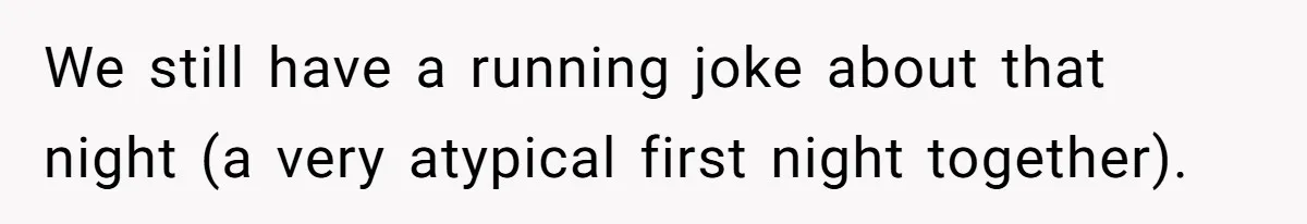 Guy Keeps Pads And Tampons For Guests, But His Sister Thinks He’s ‘Forcing Himself’ Into Women’s Issues We still have a running joke about that night (a very atypical first night together).