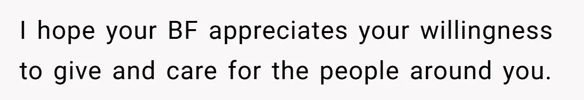 Guy Keeps Pads And Tampons For Guests, But His Sister Thinks He’s ‘Forcing Himself’ Into Women’s Issues I hope your BF appreciates your willingness to give and care for the people around you.