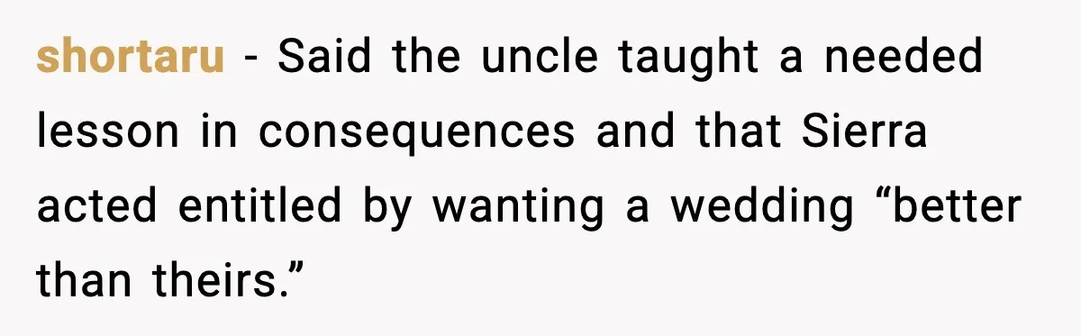 Uncle Denies Niece a House Down-Payment After Her Lavish Wedding shortaru - Said the uncle taught a needed lesson in consequences and that Sierra acted entitled by wanting a wedding “better than theirs.”