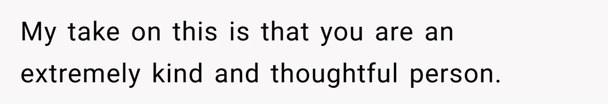 Guy Keeps Pads And Tampons For Guests, But His Sister Thinks He’s ‘Forcing Himself’ Into Women’s Issues My take on this is that you are an extremely kind and thoughtful person.