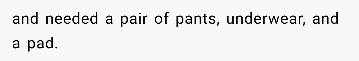 Guy Keeps Pads And Tampons For Guests, But His Sister Thinks He’s ‘Forcing Himself’ Into Women’s Issues and needed a pair of pants, underwear, and a pad.