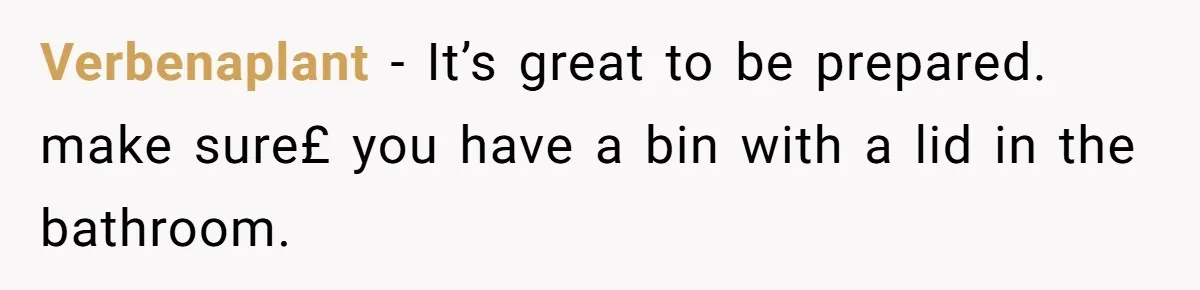 Guy Keeps Pads And Tampons For Guests, But His Sister Thinks He’s ‘Forcing Himself’ Into Women’s Issues Verbenaplant − It’s great to be prepared. make sure£ you have a bin with a lid in the bathroom.