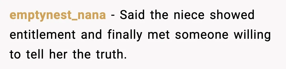 Uncle Denies Niece a House Down-Payment After Her Lavish Wedding emptynest_nana - Said the niece showed entitlement and finally met someone willing to tell her the truth.