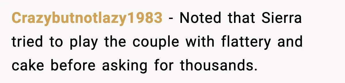 Uncle Denies Niece a House Down-Payment After Her Lavish Wedding Crazybutnotlazy1983 - Noted that Sierra tried to play the couple with flattery and cake before asking for thousands.