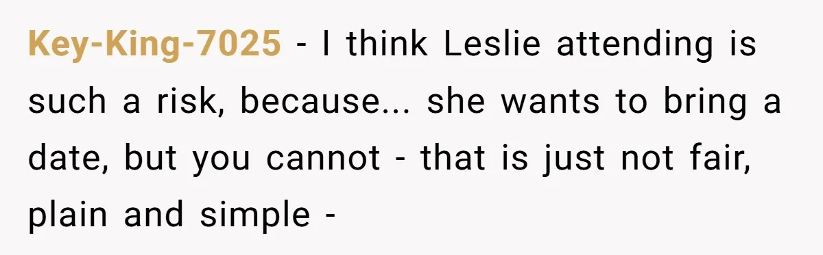 "You Can't Bring a Plus-One to Your Own House": Man Shuts Down Entitled Wedding Plans Key-King-7025 − I think Leslie attending is such a risk, because... she wants to bring a date, but you cannot - that is just not fair, plain and simple -