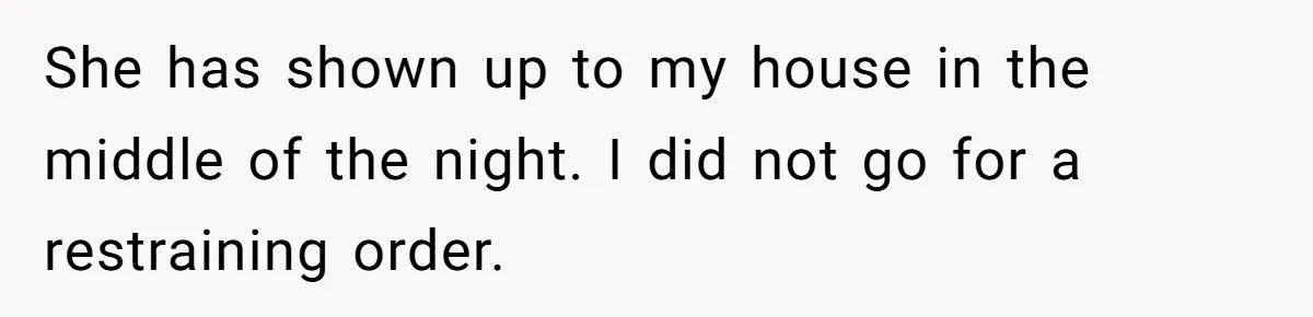 "You Can't Bring a Plus-One to Your Own House": Man Shuts Down Entitled Wedding Plans She has shown up to my house in the middle of the night. I did not go for a restraining order.