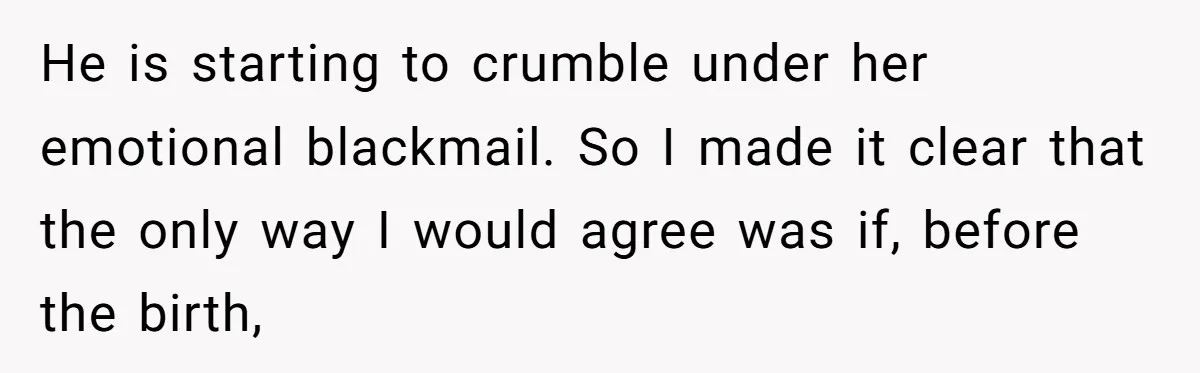 Wife Bargains With Husband: He Wants Mom in Delivery Room, She Wants Dad at His Colonoscopy He is starting to crumble under her emotional blackmail. So I made it clear that the only way I would agree was if, before the birth,