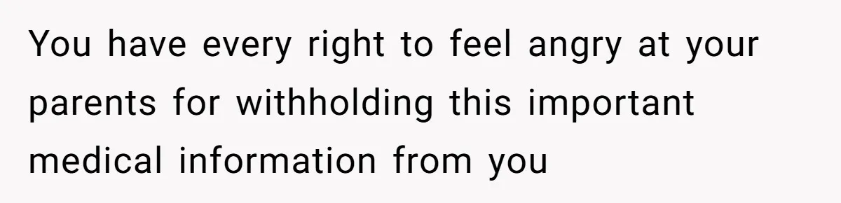 “They Lied to My Face”: Daughter Discovers Her Parents Knew She Was at Risk Before She Had a Child You have every right to feel angry at your parents for withholding this important medical information from you