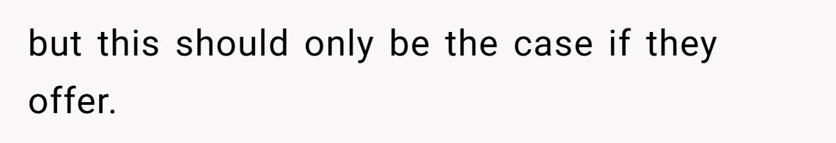 Woman Asks For Son’s House Key, Then Gets Shocked When Daughter-In-Law Says “No Contribution, No Copy” but this should only be the case if they offer.