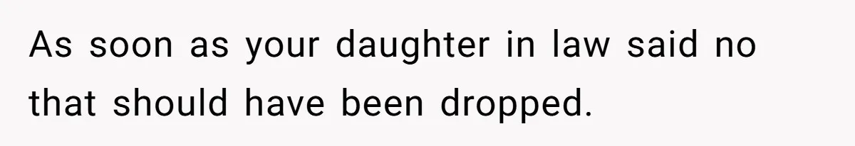 Woman Asks For Son’s House Key, Then Gets Shocked When Daughter-In-Law Says “No Contribution, No Copy” As soon as your daughter in law said no that should have been dropped.