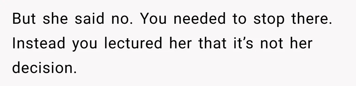 Woman Asks For Son’s House Key, Then Gets Shocked When Daughter-In-Law Says “No Contribution, No Copy” But she said no. You needed to stop there. Instead you lectured her that it’s not her decision.