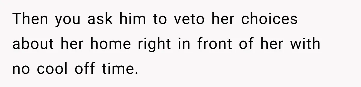 Woman Asks For Son’s House Key, Then Gets Shocked When Daughter-In-Law Says “No Contribution, No Copy” Then you ask him to veto her choices about her home right in front of her with no cool off time.
