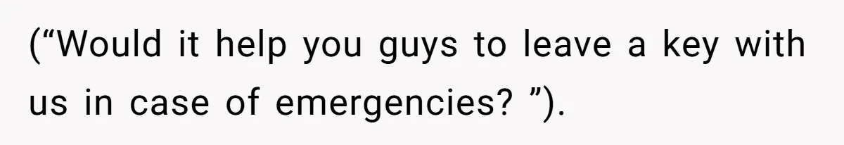 Woman Asks For Son’s House Key, Then Gets Shocked When Daughter-In-Law Says “No Contribution, No Copy” (“Would it help you guys to leave a key with us in case of emergencies? ”).