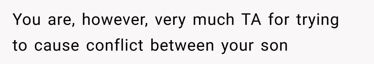 Woman Asks For Son’s House Key, Then Gets Shocked When Daughter-In-Law Says “No Contribution, No Copy” You are, however, very much TA for trying to cause conflict between your son