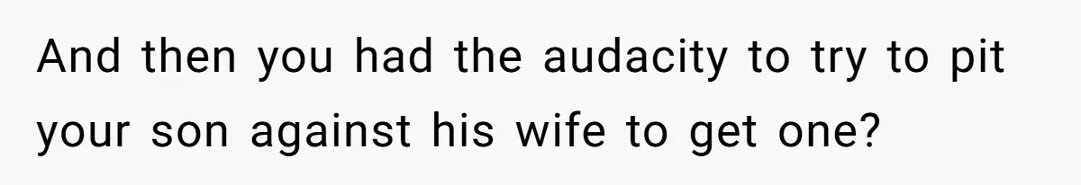 Woman Asks For Son’s House Key, Then Gets Shocked When Daughter-In-Law Says “No Contribution, No Copy” And then you had the audacity to try to pit your son against his wife to get one?