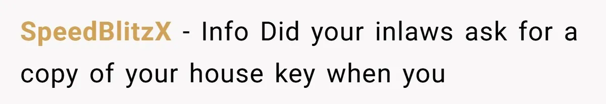 Woman Asks For Son’s House Key, Then Gets Shocked When Daughter-In-Law Says “No Contribution, No Copy” SpeedBlitzX − Info Did your inlaws ask for a copy of your house key when you