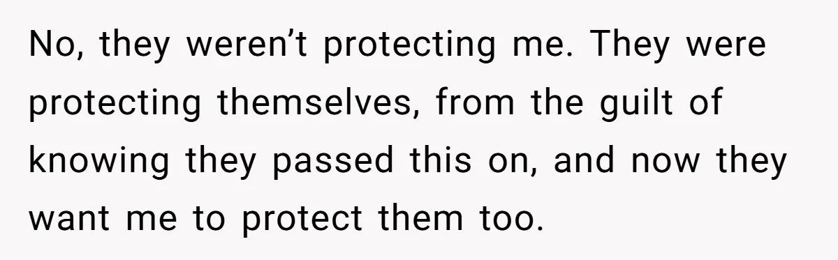 “They Lied to My Face”: Daughter Discovers Her Parents Knew She Was at Risk Before She Had a Child No, they weren’t protecting me. They were protecting themselves, from the guilt of knowing they passed this on, and now they want me to protect them too.