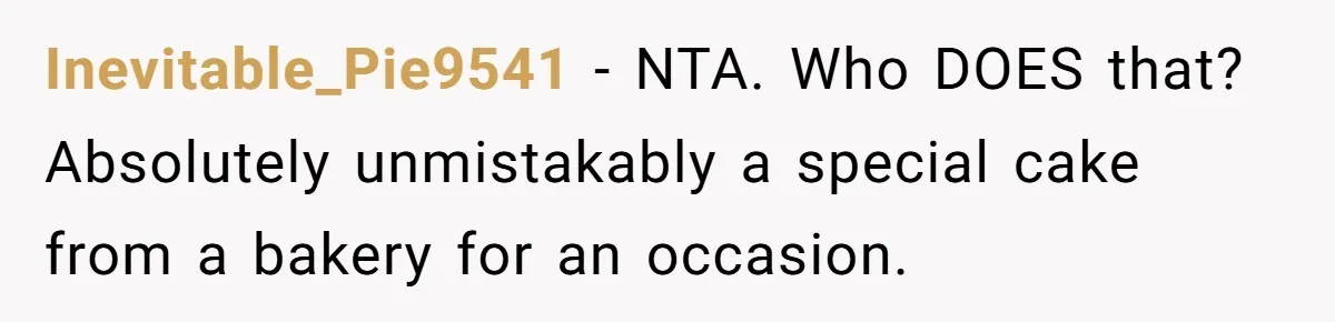 “It Was a Custom Cake!”: Employee’s Meltdown Over Stolen Food Divides The Office Inevitable_Pie9541 − NTA. Who DOES that? Absolutely unmistakably a special cake from a bakery for an occasion.