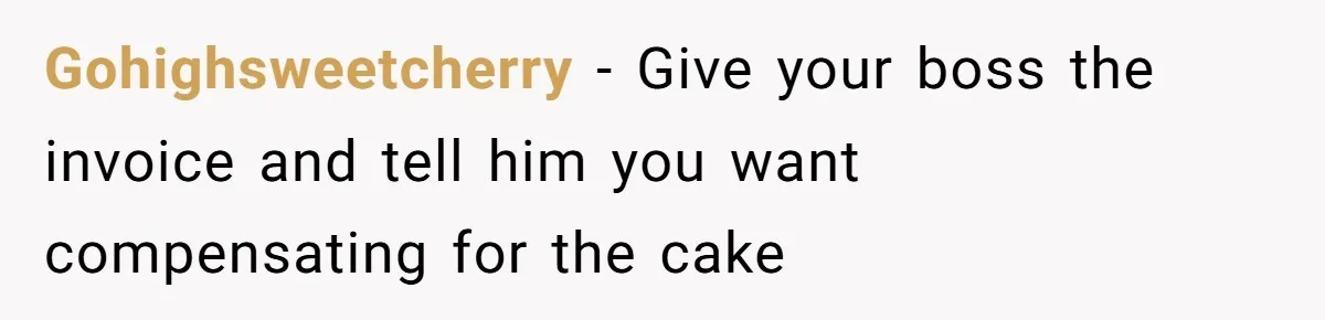 “It Was a Custom Cake!”: Employee’s Meltdown Over Stolen Food Divides The Office Gohighsweetcherry − Give your boss the invoice and tell him you want compensating for the cake