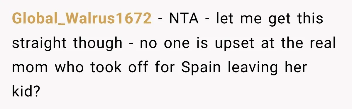 Wife Issues Ultimatum to Husband’s Mistress’s Parents: “Come Get This Baby” Global_Walrus1672 − NTA - let me get this straight though - no one is upset at the real mom who took off for Spain leaving her kid?