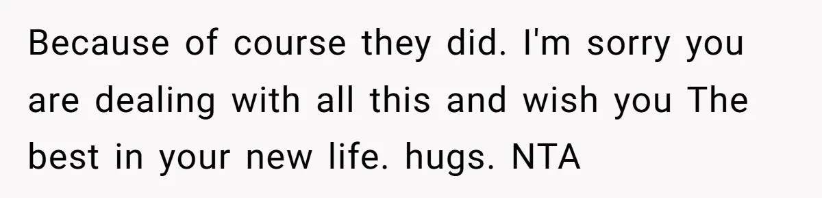 Wife Issues Ultimatum to Husband’s Mistress’s Parents: “Come Get This Baby” Because of course they did. I'm sorry you are dealing with all this and wish you The best in your new life. hugs. NTA