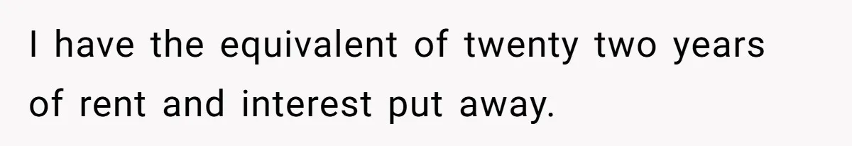 Wife Issues Ultimatum to Husband’s Mistress’s Parents: “Come Get This Baby” I have the equivalent of twenty two years of rent and interest put away.